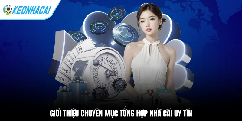 Giới thiệu chuyên mục tổng hợp nhà cái uy tín