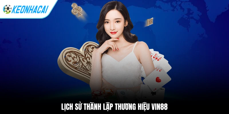 Lịch sử thành lập thương hiệu Vin88