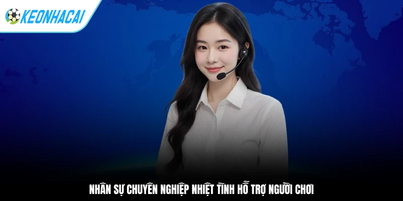 Nhân sự chuyên nghiệp nhiệt tình hỗ trợ người chơi