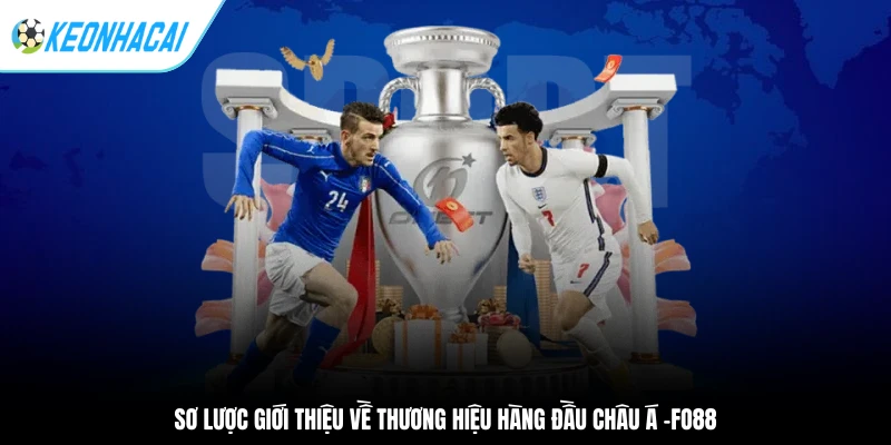 Sơ lược giới thiệu về thương hiệu hàng đầu châu Á -Fo88