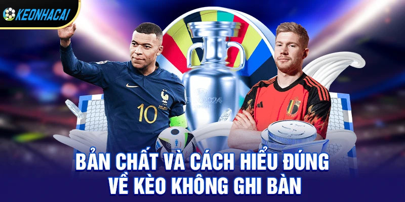 Bản chất và cách hiểu đúng về kèo không ghi bàn