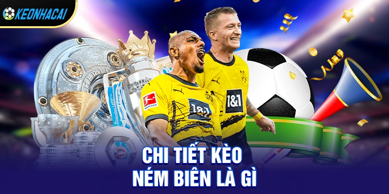 Chi tiết Kèo ném biên là gì?