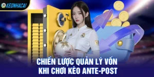 Chiến lược quản lý vốn khi chơi kèo ante-post