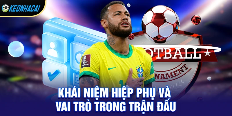 Khái niệm hiệp phụ và vai trò trong trận đấu