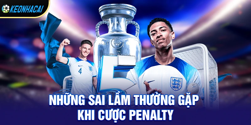 Những sai lầm thường gặp khi cược penalty